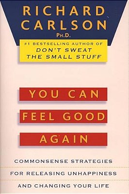 You Can Feel Good Again: Common-Sense Strategies For Releasing Unhappiness And Changing Your Life-..