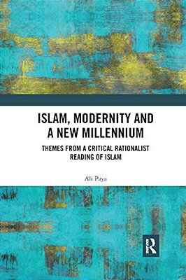 Islam, Modernity And A New Millennium: Themes From A Critical Rationalist Reading Of Islam-..