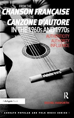 From The Chanson Française To The Canzone D'Autore In The 1960S And 1970S: Authenticity, Authority, Influence-..