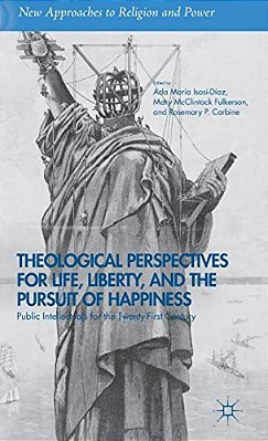 Theological Perspectives For Life, Liberty, And The Pursuit Of Happiness: Public Intellectuals For The Twenty-First Century-..