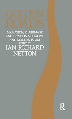 Golden Roads: Migration, Pilgrimage And Travel In Medieval And Modern Islam-..