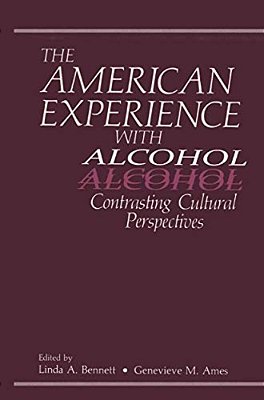 The American Experience With Alcohol: Contrasting Cultural Perspectives-..