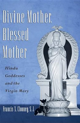 Divine Mother, Blessed Mother: Hindu Goddesses And The Virgin Mary-..