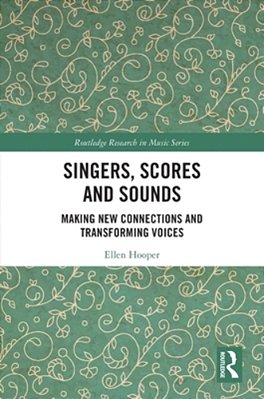 Singers, Scores And Sounds: Making New Connections And Transforming Voices-..