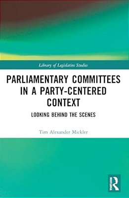 Parliamentary Committees In A Party-Centred Context: Looking Behind The Scenes-..