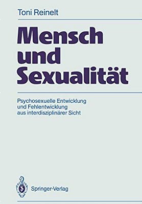 Mensch Und Sexualität: Psychosexuelle Entwicklung Und Fehlentwicklung Aus Interdisziplinärer Sicht-..