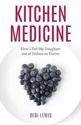 Kitchen Medicine: How I Fed My Daughter Out Of Failure To Thrive-..