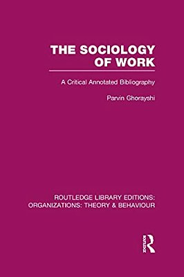 The Sociology Of Work (Rle: Organizations): A Critical Annotated Bibliography-..