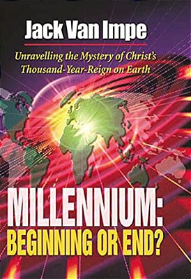 Millennium-Beginning Or End?: Unravelling The Mystery Of Christ's Thousand-Year-reign On Earth-..