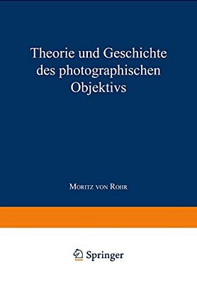 Theorie Und Geschichte Des Photographischen Objektivs-..