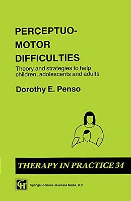 Perceptuo-Motor Difficulties: Theory And Strategies To Help Children, Adolescents And Adults-..