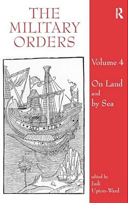 The Military Orders Volume IV: On Land And By Sea-..