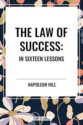 Law Of Success: In Sixteen Lessons-..
