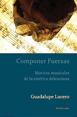 Componer Fuerzas: Motivos Musicales De La Estética Deleuziana-..