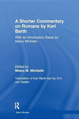 A Shorter Commentary On Romans By Karl Barth: With An Introductory Essay By Maico Michielin-..