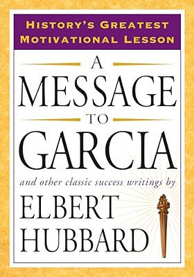 A Message To Garcia: And Other Classic Success Writings-..