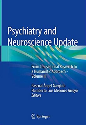 Psychiatry And Neuroscience Update: From Translational Research To A Humanistic Approach - Volume III-..