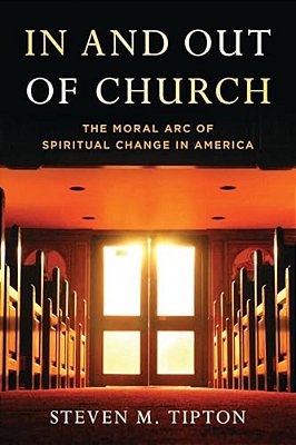In And Out Of Church: The Moral Arc Of Spiritual Change In America-..