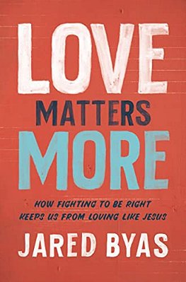Love Matters More: How Fighting To Be Right Keeps US From Loving Like Jesus-..