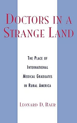 Doctors In A Strange Land: The Place Of International Medical Graduates In Rural America-..