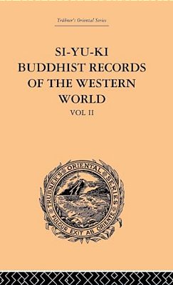 Si-Yu-ki Buddhist Records Of The Western World: Translated From The Chinese Of Hiuen Tsiang (A. D. 629): Volume II-..