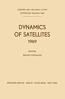 Dynamics Of Satellites (1969): Proceedings Of A Symposium Held In Prague, May 20-24, 1969-..
