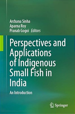 Perspectives And Applications Of Indigenous Small Fish In India: An Introduction-..