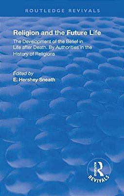 Revival: Religion And The Future Life (1922): The Development Of The Belief In Life After Death By Authorities In The History Of Religions-..