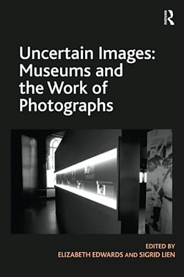 Uncertain Images: Museums And The Work Of Photographs-..