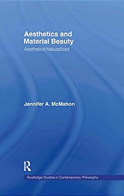 Aesthetics And Material Beauty: Aesthetics Naturalized-..