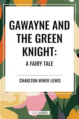 Gawayne And The Green Knight: A Fairy Tale-..