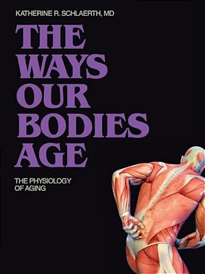 The Ways Our Bodies Age: The Physiology Of Aging-..