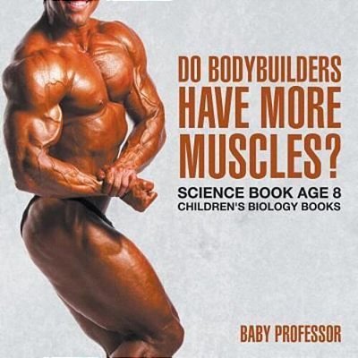 Do Bodybuilders Have More Muscles? Science Book Age 8 Children's Biology Books-..
