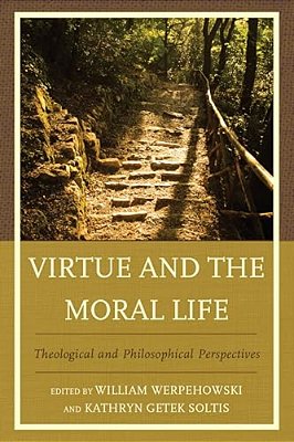 Virtue And The Moral Life: Theological And Philosophical Perspectives-..