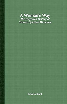 A Woman's Way: The Forgotten History Of Women Spiritual Directors-..