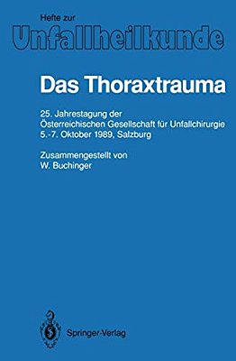 Das Thoraxtrauma: 25. Jahrestagung Der Österreichischen Gesellschaft Für Unfallchirurgie, 5.-7. Oktober 1989, Salzburg-..