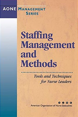 Staffing Management And Methods: Tools And Techniques For Nurse Leaders-..