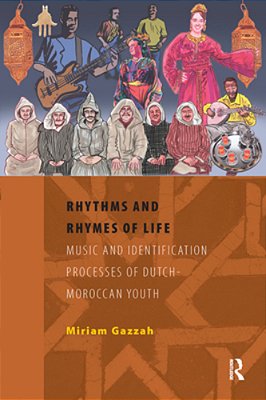 Rhythms And Rhymes Of Life: Music And Identification Processes Of Dutch-Moroccan Youth-..