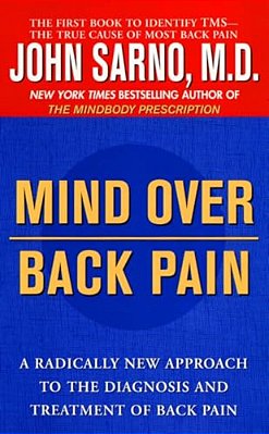 Mind Over Back Pain: A Radically New Approach To The Diagnosis And Treatment Of Back Pain-..
