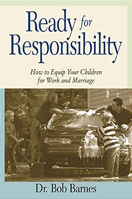 Ready For Responsibility: How To Equip Your Children For Work And Marriage-..