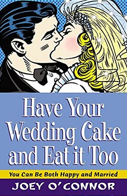 Have Your Wedding Cake And Eat It, Too: You Can Be Both Happy And Married-..