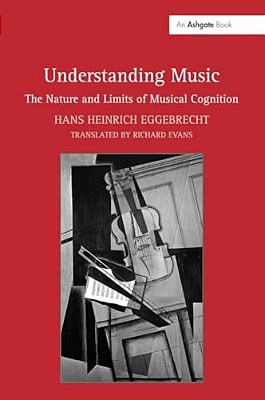 Understanding Music: The Nature And Limits Of Musical Cognition-..