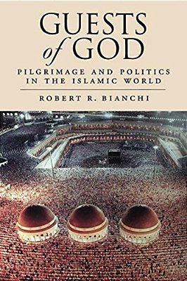 Guests Of God: Pilgrimage And Politics In The Islamic World-..