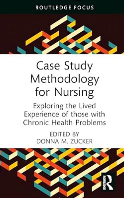 Case Study Methodology For Nursing: Exploring The Lived Experience Of Those With Chronic Health Problems-..