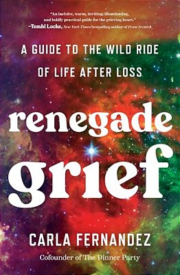 Renegade Grief: A Guide To The Wild Ride Of Life After Loss-..