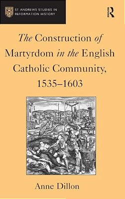 The Construction Of Martyrdom In The English Catholic Community, 1535-1603-..