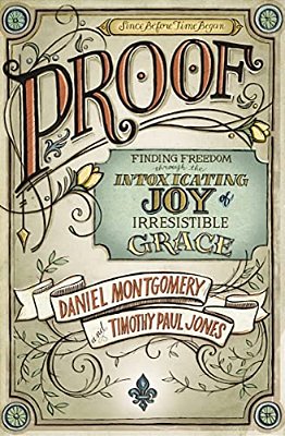 The Proof: Finding Freedom Through The Intoxicating Joy Of Irresistible Grace-..