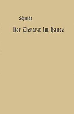 Der Tierarzt Im Hause: Ein Ratgeber Für Jedermann-..