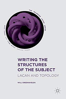 Writing The Structures Of The Subject: Lacan And Topology-..