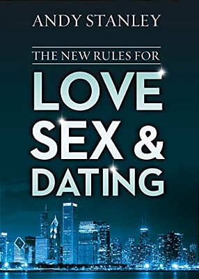 The New Rules For Love, Sex, And Dating: Exploring The Challenges, Assumptions, And Land Mines Of Dating In The Twenty-First Century-..